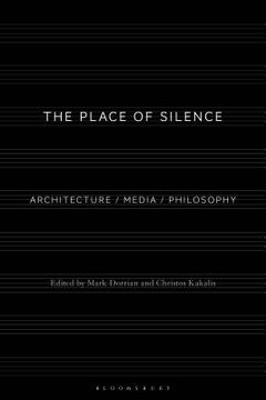 portada The Place of Silence: Architecture / Media / Philosophy (en Inglés)