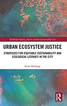 portada Urban Ecosystem Justice: Strategies for Equitable Sustainability and Ecological Literacy in the City (Routledge Equity, Justice and the Sustainable City Series) (en Inglés)