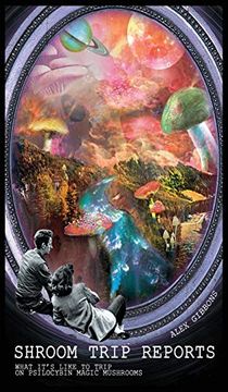 portada Shroom Trip Reports - What It's Like to Trip on Psilocybin Magic Mushrooms (in English)