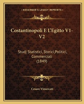 portada Costantinopoli E L'Egitto V1-V2: Studj Statistici, Storici, Politici, Commerciali (1849) (in Italian)