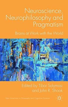 portada Neuroscience, Neurophilosophy and Pragmatism (New Directions in Philosophy and Cognitive Science)