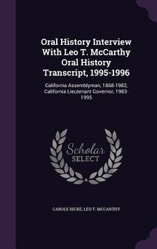 portada Oral History Interview With Leo T. McCarthy Oral History Transcript, 1995-1996: California Assemblyman, 1868-1982, California Lieutenant Governor, 198