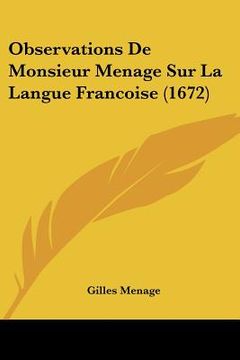 portada observations de monsieur menage sur la langue francoise (1672) (en Inglés)