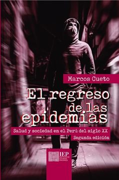 portada El Regreso de las Epidemias. Salud y Sociedad en el Peru del Siglo xx 2Ed.