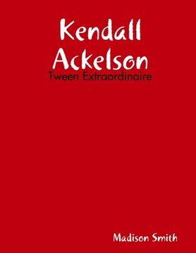 portada Kendall Ackelson: Tween Extraordinaire (en Inglés)