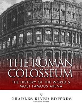portada The Roman Colosseum: The History of the World's Most Famous Arena (en Inglés)