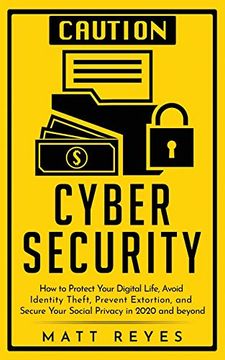 portada Cyber Security: How to Protect Your Digital Life, Avoid Identity Theft, Prevent Extortion, and Secure Your Social Privacy in 2020 and Beyond (in English)