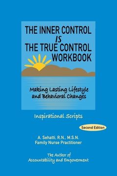 portada The Inner Control Is the True Control Workbook: Making Lasting Lifestyle and Behavioral Changes: Inspirational Scripts (en Inglés)