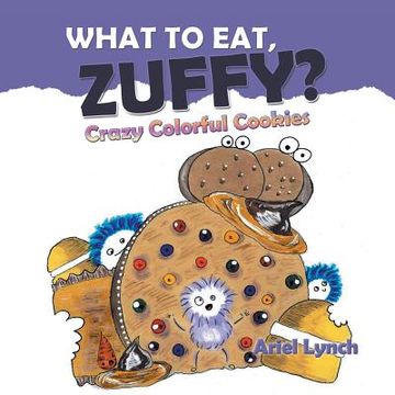 portada What to Eat, Zuffy?: Crazy Colorful Cookies (en Inglés)