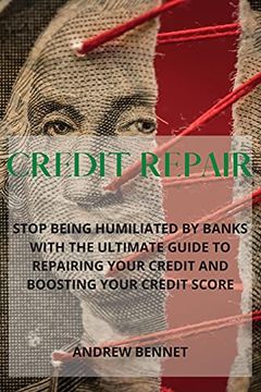 portada Credit Repair: Stop Being Humiliated by Banks With the Ultimate Guide to Repairing Your Credit and Boosting Your Credit Score (en Inglés)