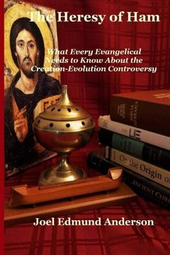 portada The Heresy of Ham: What Every Evangelical Needs to Know About the Creation-Evolution Controversy