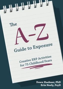 portada The A-Z Guide to Exposure: Creative Erp Activities for 75 Childhood Fears (en Inglés)