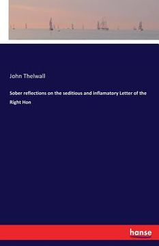 portada Sober reflections on the seditious and inflamatory Letter of the Right Hon (en Inglés)