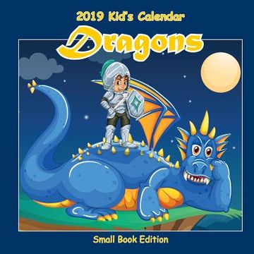 portada 2019 Kid's Calendar: Dragons Small Book Edition (en Inglés)