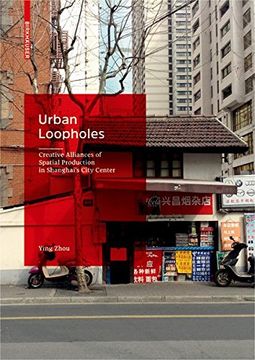 portada Urban Loopholes: Creative Alliances of Spatial Production in Shanghai's City Center (en Inglés)