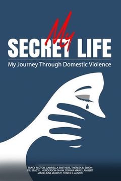 portada My Secret Life: My Journey Through Domestic Violence (en Inglés)
