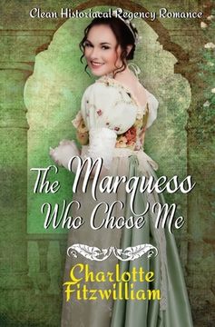 portada The Marquess Who Chose Me: Clean Historical Regency Romance (en Inglés)