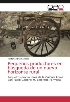 portada Pequeños Productores en Búsqueda de un Nuevo Horizonte Rural: Pequeños Productores de la Colonia Loma san Pablo-General m. Belgrano-Formosa