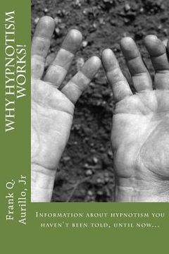 portada Why Hypnotism Works!: Information about hypnosis you haven't been told, until now.