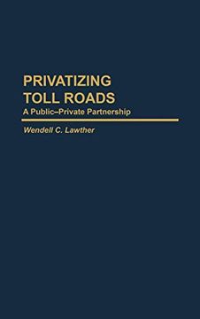 portada Privatizing Toll Roads: A Public-Private Partnership (in English)