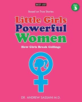 portada Little Girls Powerful Women (Part 3 of 4): How Girls Break Ceilings (en Inglés)