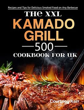 portada The XXL Kamado Grill Cookbook for UK: 500 Recipes and Tips for Delicious Smoked Food on Any Barbecue (in English)