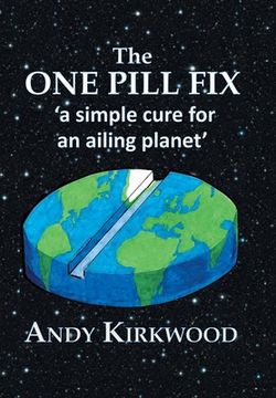 portada The One Pill Fix: A Simple Cure for an Ailing Planet (en Inglés)