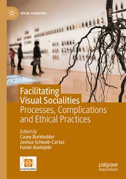 portada Facilitating Visual Socialities: Processes, Complications and Ethical Practices (en Inglés)