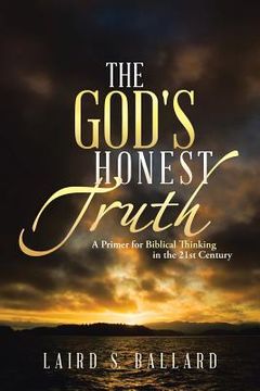 portada The God's Honest Truth: A Primer for Biblical Thinking in the 21st Century (en Inglés)