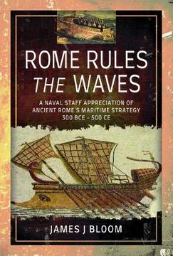 portada Rome Rules the Waves: A Naval Staff Appreciation of Ancient Rome's Maritime Strategy 300 Bce - 500 Ce (en Inglés)