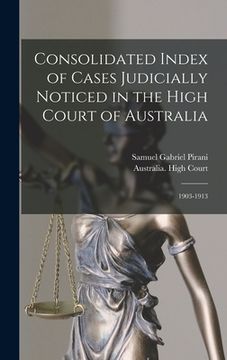 portada Consolidated Index of Cases Judicially Noticed in the High Court of Australia: 1903-1913 (in English)