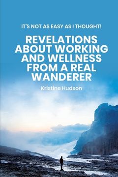 portada It's Not As Easy As I Thought! Revelations About Working and Wellness from a Real Wanderer (en Inglés)