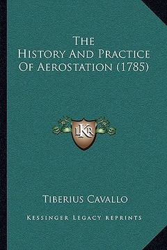 portada the history and practice of aerostation (1785) (en Inglés)