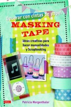 portada Decorar Con Cintas De Papel Masking Tape. Ideas Creativas Para Hacer Manualidades Y Scrapbooking (in Spanish)