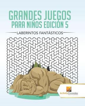 portada Grandes Juegos Para Niños Edición 5: Laberintos Fantásticos (in Spanish)