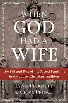 portada When god had a Wife: The Fall and Rise of the Sacred Feminine in the Judeo-Christian Tradition 