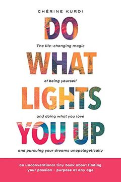 portada Do What Lights you up: The Life-Changing Magic of Being Yourself and Doing What you Love and Pursuing Your Dreams Unapologetically (en Inglés)