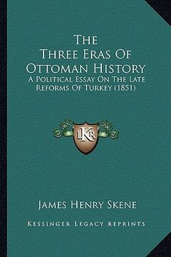 portada the three eras of ottoman history: a political essay on the late reforms of turkey (1851) (en Inglés)