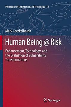 portada Human Being @ Risk: Enhancement, Technology, and the Evaluation of Vulnerability Transformations (Philosophy of Engineering and Technology)