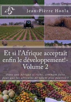 portada Et si l'Afrique acceptait enfin le développement!-Volume 2: Dans une Afrique si riche, comment faire pour que les africains ne soient plus pauvres ? (en Francés)