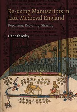 portada Re-Using Manuscripts in Late Medieval England: Repairing, Recycling, Sharing (York Manuscript and Early Print Studies, 4) (in English)