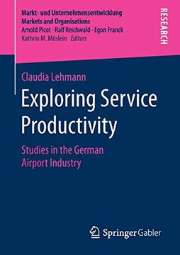 portada Exploring Service Productivity: Studies in the German Airport Industry (Markt- und Unternehmensentwicklung Markets and Organisations) 