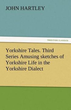 portada yorkshire tales. third series amusing sketches of yorkshire life in the yorkshire dialect (en Inglés)
