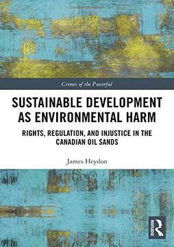 portada Sustainable Development as Environmental Harm: Rights, Regulation, and Injustice in the Canadian oil Sands (Crimes of the Powerful) 