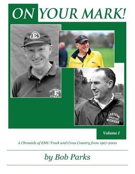 portada ON YOUR MARK! A Chronicle of EMU Track and Cross Country from 1967-2000: Volume 1 (en Inglés)