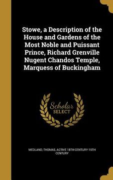 portada Stowe, a Description of the House and Gardens of the Most Noble and Puissant Prince, Richard Grenville Nugent Chandos Temple, Marquess of Buckingham