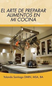 portada El Arte de Preparar Alimentos en mi Cocina (in Spanish)