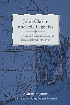 portada John Clarke and his Legacies: Religion and law in Colonial Rhode Island, 1638-1750 (en Inglés)