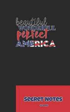 portada Beautiful, Wonderful, Perfect America - Secret Notes: 4th of July Diary / Independence Day in U. S. (America) Is Associated with Fireworks, Parades an (en Inglés)