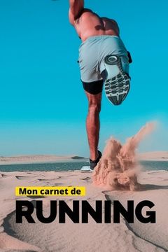 portada Mon Carnet De Running: Carnet d'entraînement course à pied: Objectifs, distance, durée, bilan des séances etc....suivre sa progression séance (en Francés)